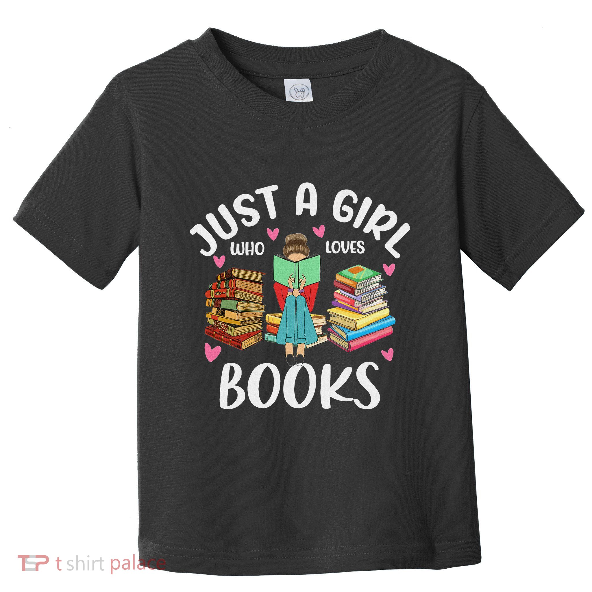 Just A Girl Who Loves Books Funny Books Lovers Toddler T-Shirt