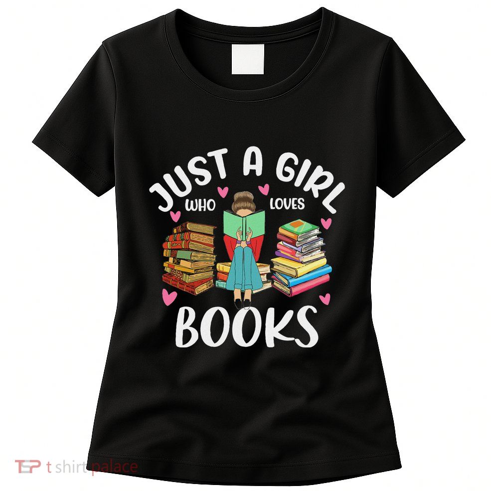 Just A Girl Who Loves Books Funny Books Lovers Womens T-Shirt