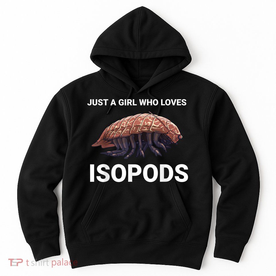 Just A Girl Who Loves Isopods Cute Isopod Hoodie