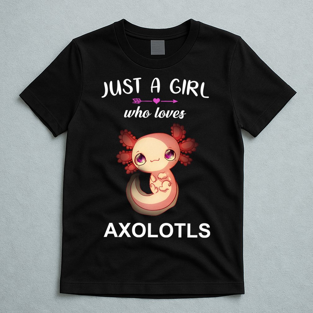 Just A Girl Who Loves Axolotls T-Shirt