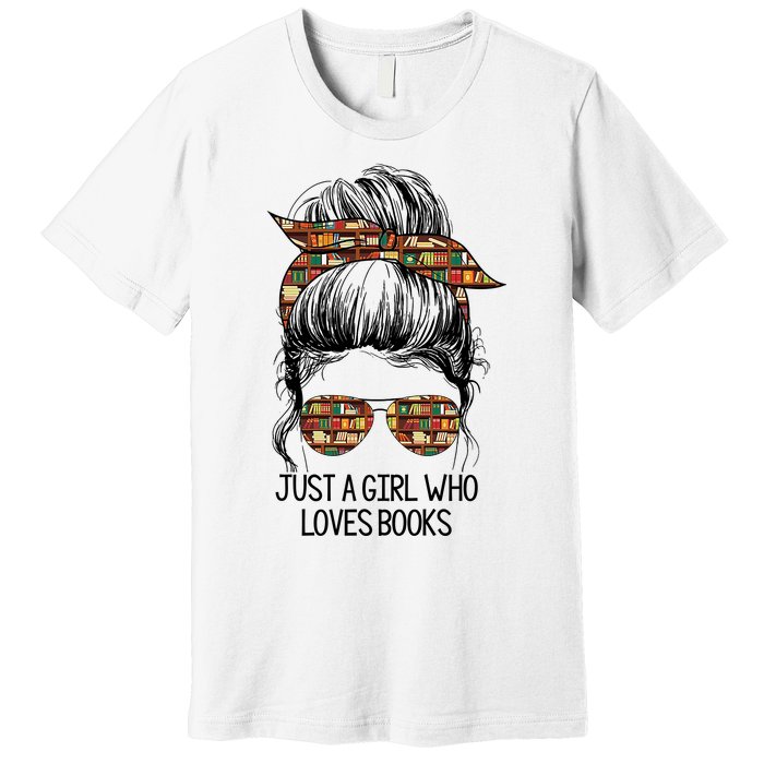 Just A Girl Who Loves Books Cute Messy Bun Girl Book Loves Premium T-Shirt