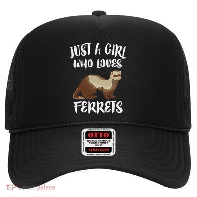 Just A Girl Who Loves Ferrets Ferret Lover Gift High Crown Mesh Back Trucker Hat