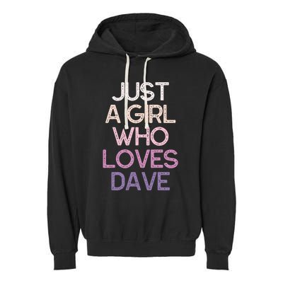 Just A Girl Who Loves Dave Name Garment-Dyed Fleece Hoodie