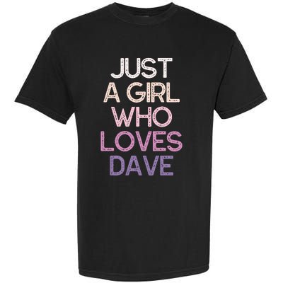 Just A Girl Who Loves Dave Name Garment-Dyed Heavyweight T-Shirt