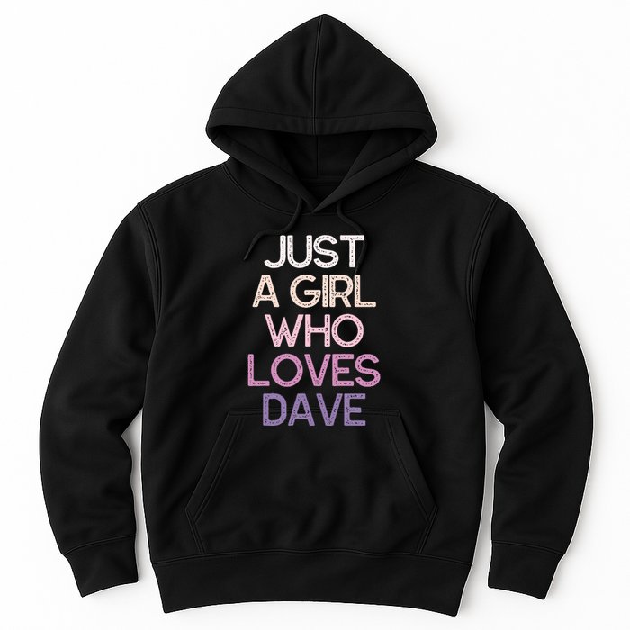 Just A Girl Who Loves Dave Name Hoodie