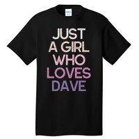 Just A Girl Who Loves Dave Name Tall T-Shirt