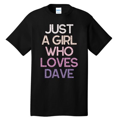 Just A Girl Who Loves Dave Name Tall T-Shirt