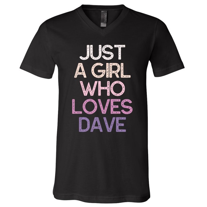 Just A Girl Who Loves Dave Name V-Neck T-Shirt