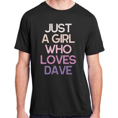 Just A Girl Who Loves Dave Name Adult ChromaSoft Performance T-Shirt