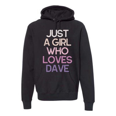 Just A Girl Who Loves Dave Name Premium Hoodie