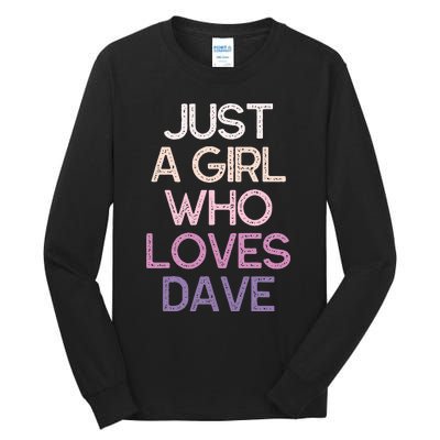 Just A Girl Who Loves Dave Name Tall Long Sleeve T-Shirt