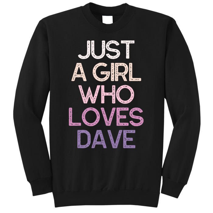 Just A Girl Who Loves Dave Name Tall Sweatshirt