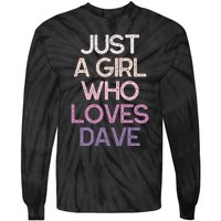 Just A Girl Who Loves Dave Name Tie-Dye Long Sleeve Shirt