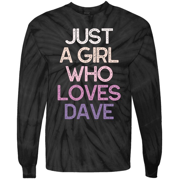 Just A Girl Who Loves Dave Name Tie-Dye Long Sleeve Shirt