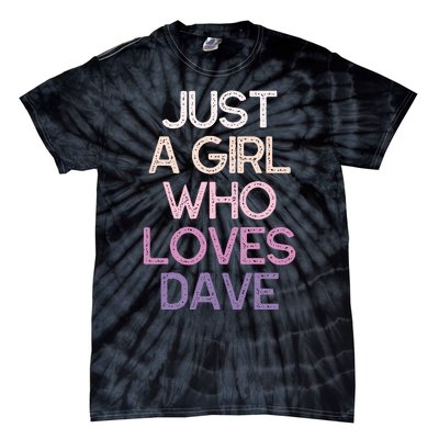 Just A Girl Who Loves Dave Name Tie-Dye T-Shirt