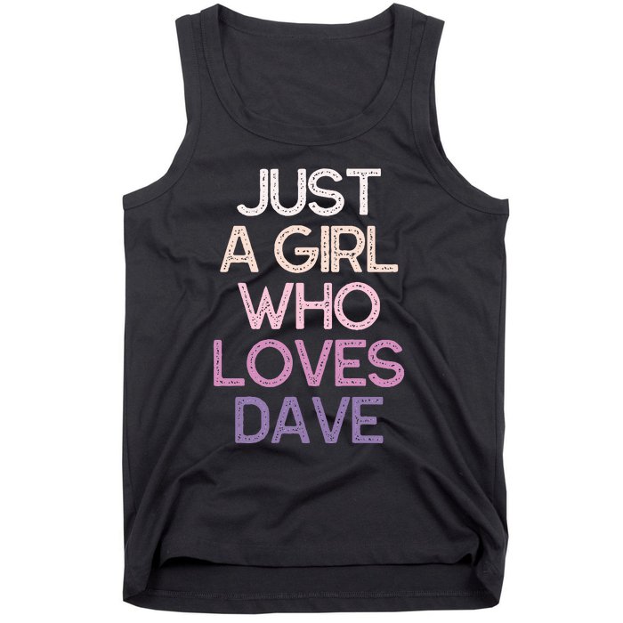 Just A Girl Who Loves Dave Name Tank Top