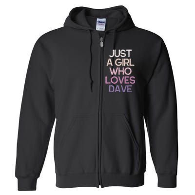 Just A Girl Who Loves Dave Name Full Zip Hoodie