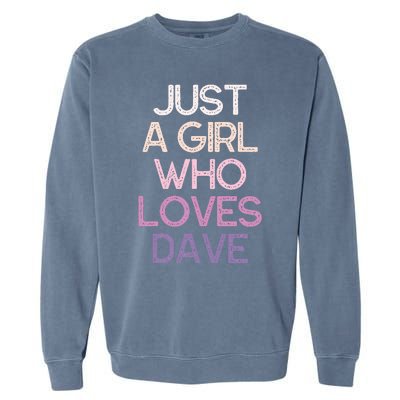 Just A Girl Who Loves Dave Name Garment-Dyed Sweatshirt