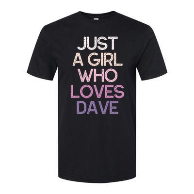 Just A Girl Who Loves Dave Name Softstyle CVC T-Shirt