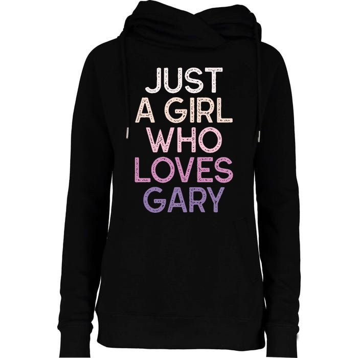 Just A Girl Who Loves Gary Name Womens Funnel Neck Pullover Hood