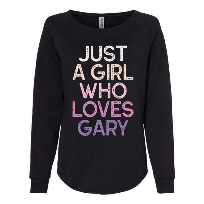 Just A Girl Who Loves Gary Name Womens California Wash Sweatshirt