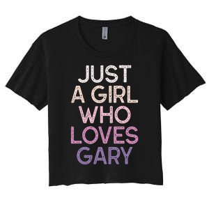 Just A Girl Who Loves Gary Name Women's Crop Top Tee