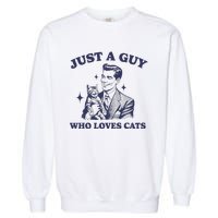 Just A Guy Who Loves Cats Funny Retro Design Garment-Dyed Sweatshirt