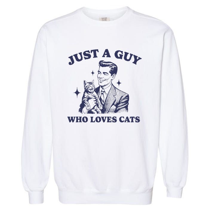 Just A Guy Who Loves Cats Funny Retro Design Garment-Dyed Sweatshirt