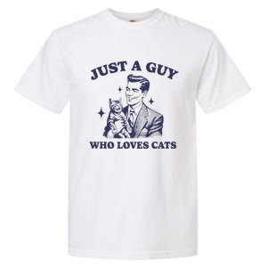 Just A Guy Who Loves Cats Funny Retro Design Garment-Dyed Heavyweight T-Shirt