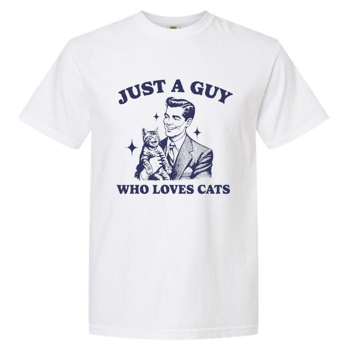 Just A Guy Who Loves Cats Funny Retro Design Garment-Dyed Heavyweight T-Shirt