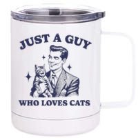 Just A Guy Who Loves Cats Funny Retro Design 12 oz Stainless Steel Tumbler Cup