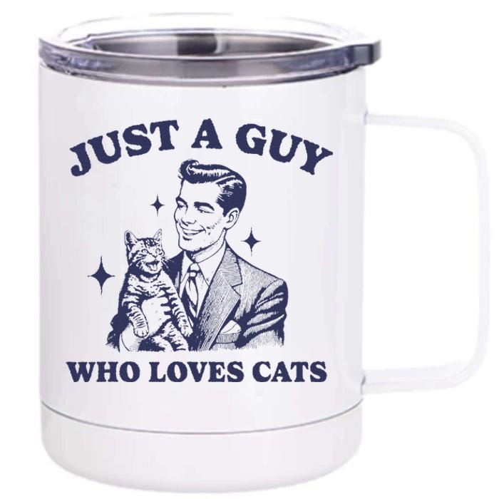 Just A Guy Who Loves Cats Funny Retro Design 12 oz Stainless Steel Tumbler Cup