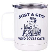 Just A Guy Who Loves Cats Funny Retro Design 12 oz Stainless Steel Tumbler Cup