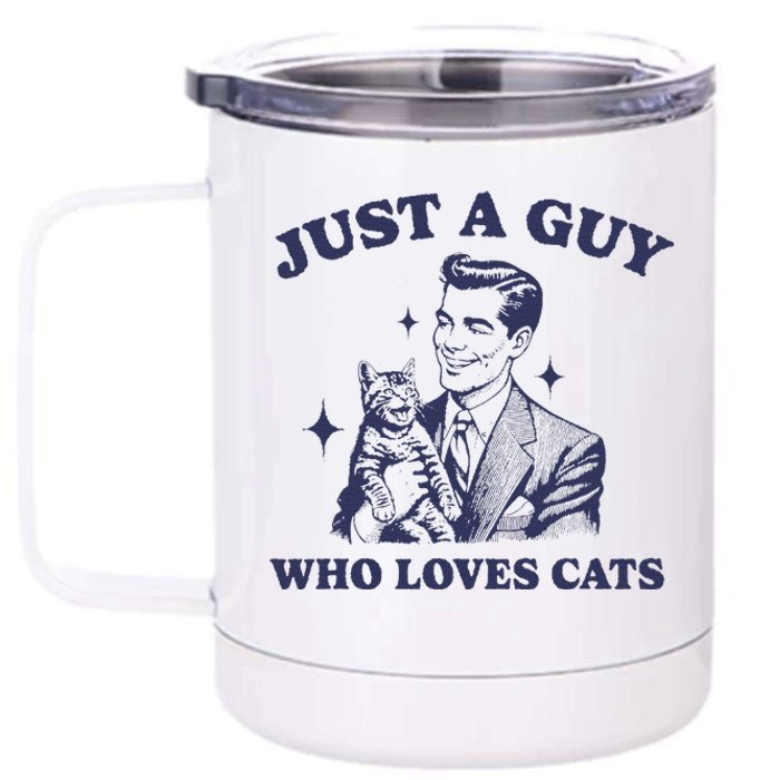 Just A Guy Who Loves Cats Funny Retro Design 12 oz Stainless Steel Tumbler Cup