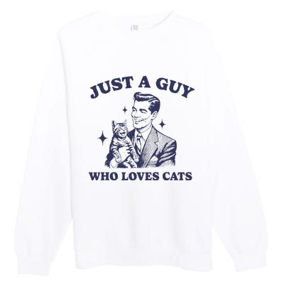 Just A Guy Who Loves Cats Funny Retro Design Premium Crewneck Sweatshirt