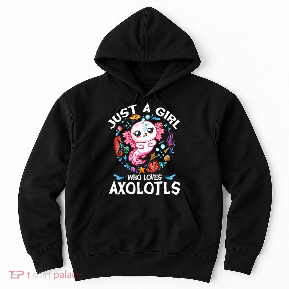 Just a Girl Who Loves Axolotls Cute Axolotl  Hoodie