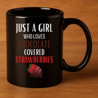 Just A Girl Who Loves Chocolate Covered Strawberries 11oz C Handle Ceramic Mug