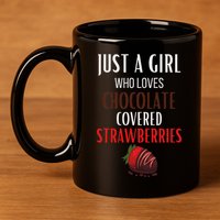 Just A Girl Who Loves Chocolate Covered Strawberries 11oz C Handle Ceramic Mug