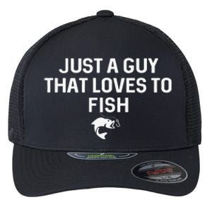 Just A Guy That Loves To Fish Angler Fisherman Gifts Fishing Flexfit Unipanel Trucker Cap