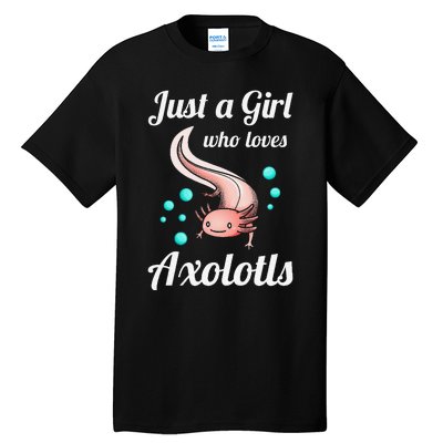 Just A Girl Who Loves Axolotls Axolotl Lovers Gift Tall T-Shirt