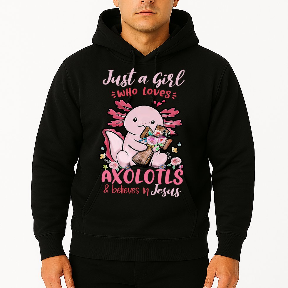 Just A Girl Who Loves Axolotl And Believes In Jesus  Hoodie