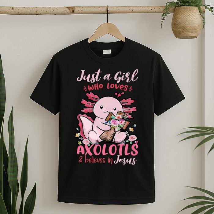 Just A Girl Who Loves Axolotl And Believes In Jesus  T-Shirt
