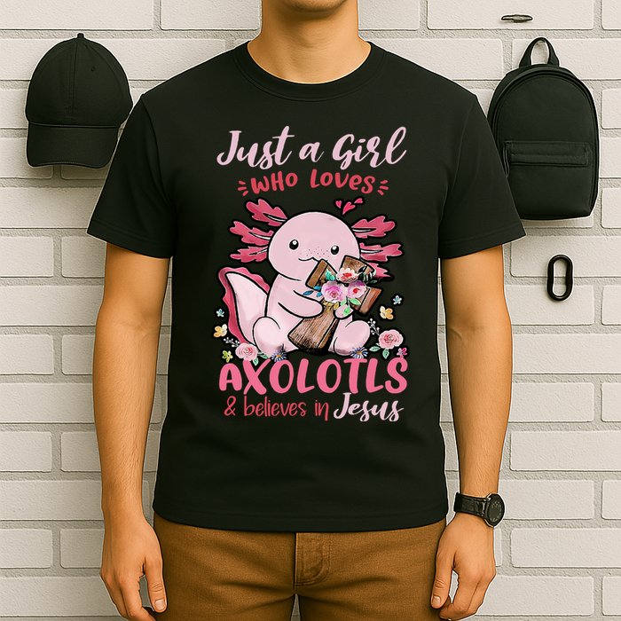 Just A Girl Who Loves Axolotl And Believes In Jesus  T-Shirt