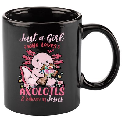 Just A Girl Who Loves Axolotl And Believes In Jesus  11oz C Handle Ceramic Mug