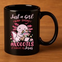Just A Girl Who Loves Axolotl And Believes In Jesus  11oz C Handle Ceramic Mug