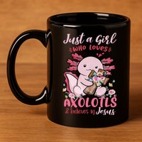 Just A Girl Who Loves Axolotl And Believes In Jesus  11oz C Handle Ceramic Mug