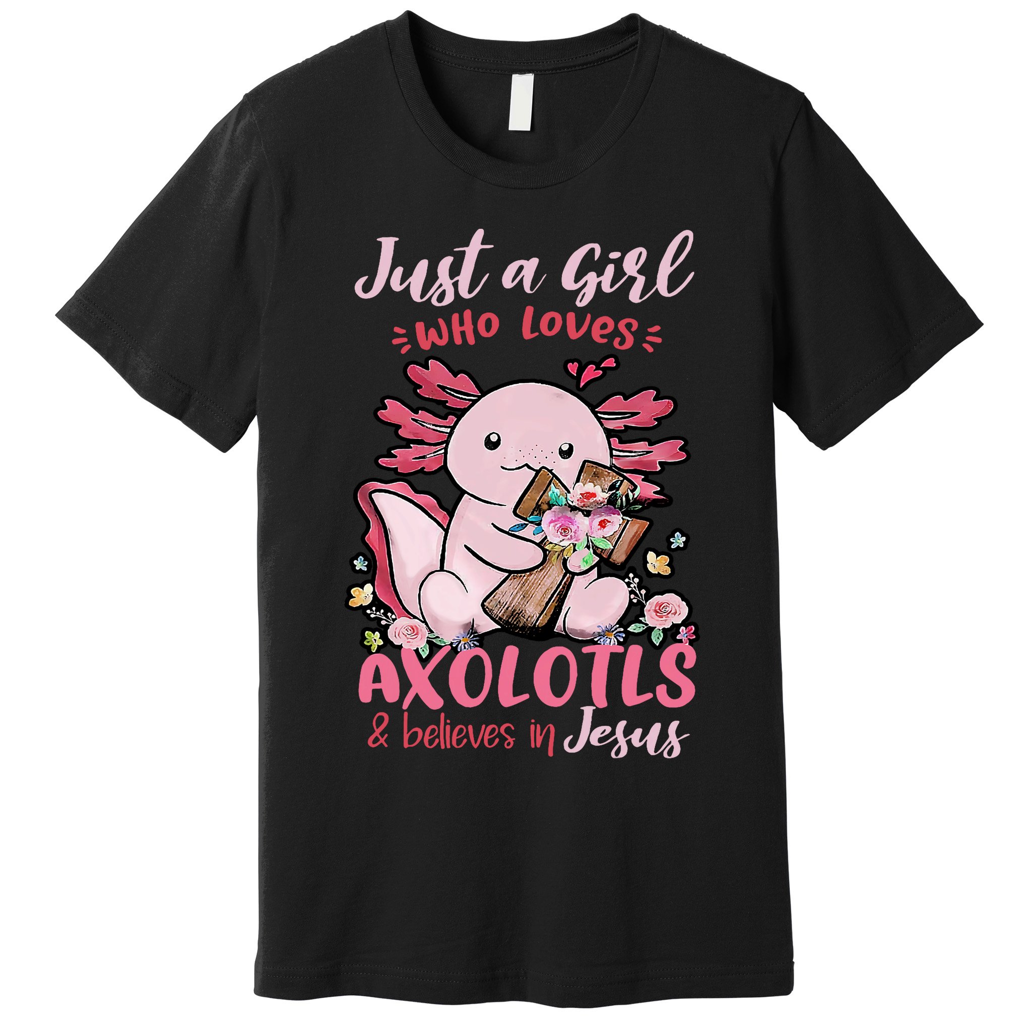 Just A Girl Who Loves Axolotl And Believes In Jesus  Premium T-Shirt