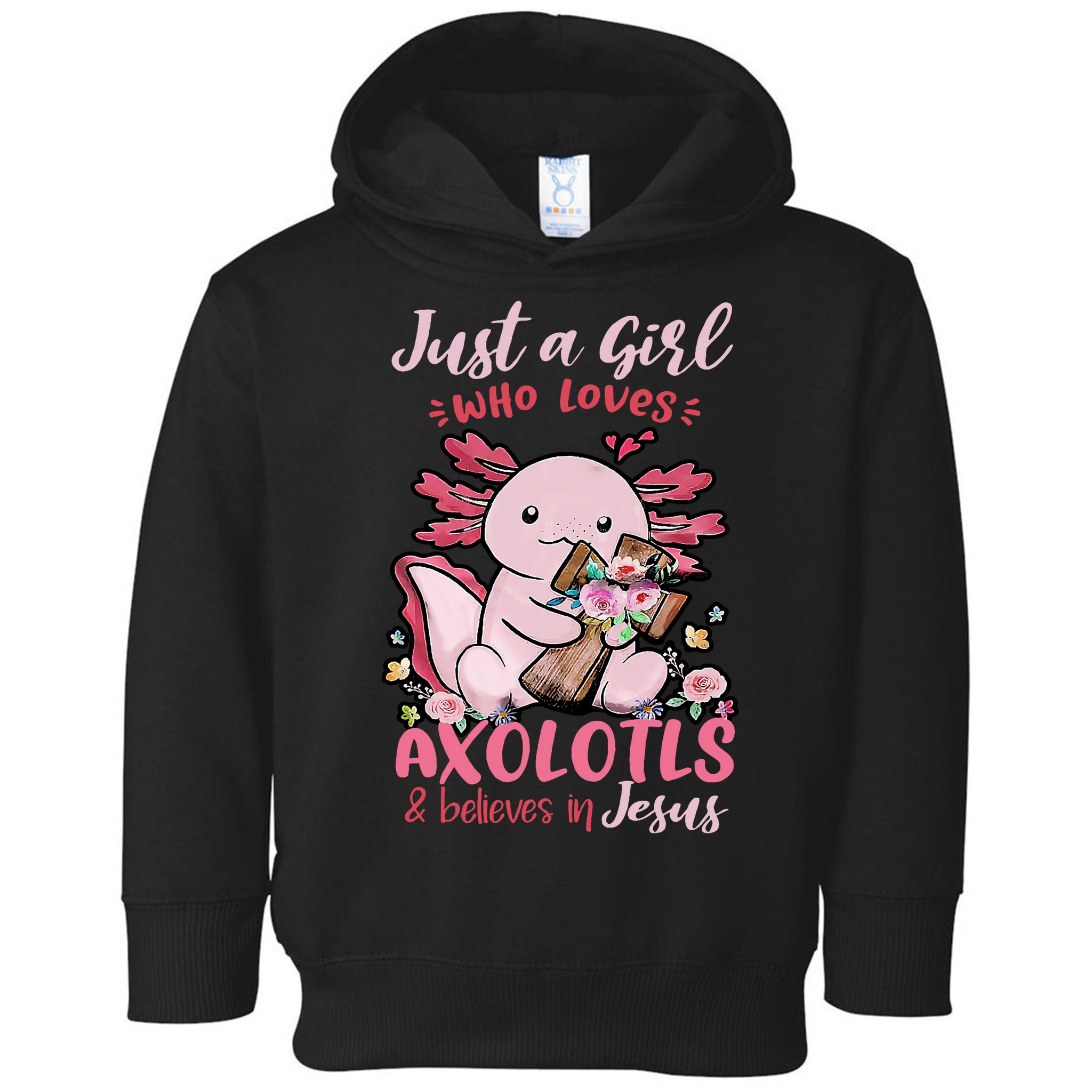 Just A Girl Who Loves Axolotl And Believes In Jesus  Toddler Hoodie