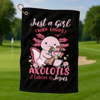 Just A Girl Who Loves Axolotl And Believes In Jesus  Golf Towel