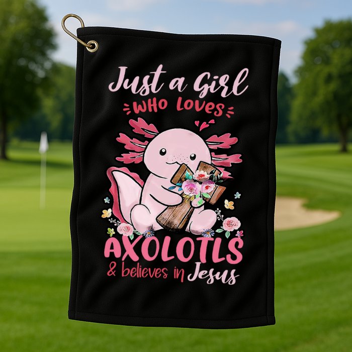 Just A Girl Who Loves Axolotl And Believes In Jesus  Golf Towel